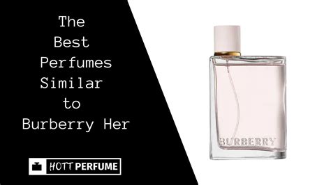 perfume similar|perfumes similar to burberry her.